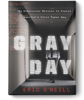 Pre-Order Gray Day: My Undercover Mission to Expose America’s First Cyberspy by Eric ONeill