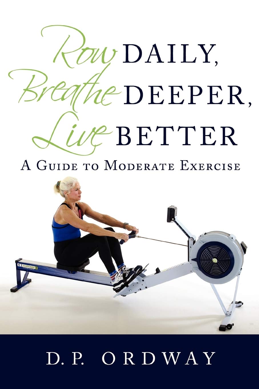 Row Daily, Breathe Deeper, Live Better is a book about slow rowing for a better life for life