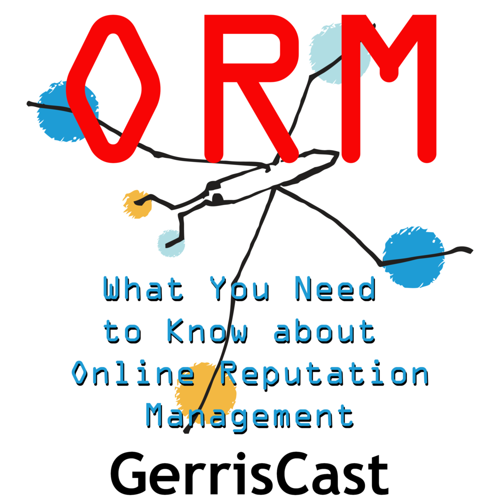 GerrisCast Episode 3: What You Need to Know about Online Reputation Management (ORM)