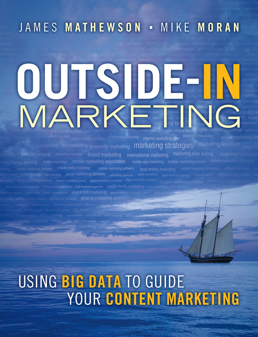 Outside-In Marketing: Using Big Data to Guide Your Content Marketing by James Mathewson and Mike Moran